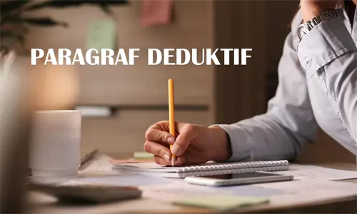 Mengetahui Paragraf Deduktif: Pengertian, Ciri-ciri, Contoh, dan Perbedaannya dengan Paragraf Induktif